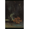 The Moon Reflected Fire
