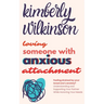 Loving Someone with Anxious Attachment: Feeling drained by your loved one's anxiety? Understanding and Supporting Your Partner While Honoring Your Nee