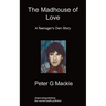 The Madhouse of Love: A Teenager's Own Story