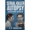 Serial Killer Autopsy: Richard Speck