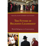 The Future of Religious Leadership: World Religions in Conversation