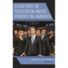 A History of Television News Parody in America: Nothing But the Truthiness