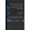 Original Journals of the Lewis and Clark Expedition, 1804-1806; Printed From the Original Manuscripts in the Library of the American Philosophical Soc