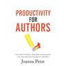 Productivity For Authors: Find Time to Write, Organize your Author Life, and Decide what Really Matters
