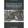 Resisting the Holocaust: Upstanders, Partisans, and Survivors