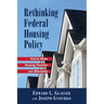 Rethinking Federal Housing Policy:: How to Make Housing Plentiful and Affordable