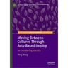 Moving Between Cultures Through Arts-Based Inquiry: Re-Membering Identity