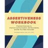 Assertiveness Workbook: Practical Exercises to Improve Communication, Set Boundaries, and Be Your Best Advocate