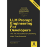 LLM Prompt Engineering For Developers: The Art and Science of Unlocking LLMs' True Potential
