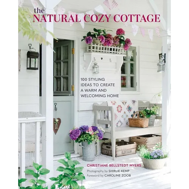 The Natural Cozy Cottage: 100 Styling Ideas to Create a Warm and Welcoming Home