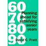 60 70 80 90: Planning ahead for satisfying senior years