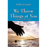 We Throw Things at You: Dealing with Life's Zingers