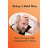 Being A Bald Man: How To Cope With Going Bald By Choice: Hair Growth Success Stories