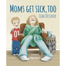 Mom's Get Sick, Too