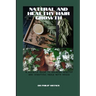 NATURAL AND Healthy Hair Growth: a holistic guide to growing healthy and beautiful hairs with herbs