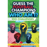 Football Champions Who Am I Quiz Book For Kids: 100 Mystery Footballer & Trivia Quizzes. A Football Activity Book.
