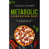 Metabolic Confusion Diet: Beat Your Body at Its Own Game for Sustainable Weight Loss
