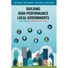 Building High-Performance Local Governments: Case Studies in Leadership at All Levels