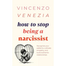 How to Stop Being a Narcissist: Recognize your patterns, cultivate empathy, and build authentic relationships