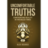 Uncomfortable Truths: Confronting Reality in Troubled Times