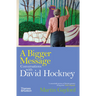 A Bigger Message: Conversations with David Hockney