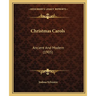 Christmas Carols: Ancient And Modern (1905)