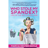 Who Stole My Spandex?: Life in the Hot Flash Lane