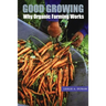 Good Growing: Why Organic Farming Works