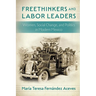 Freethinkers and Labor Leaders: Women, Social Change, and Politics in Modern Mexico