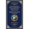 The Hermetic and Alchemical Writings of Paracelsus: Unlocking the Secrets of Nature and Transformation (Deluxe Hardbound Edition)