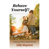 Behave Yourself!: Teaching your children to discipline themselves.