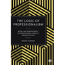 The Logic of Professionalism: Work and Management in Professional Service Organizations