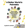 A Better World is Paintable: How to make banners, stencils, street murals, parachute banners, and more!