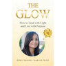The Glow: How to Lead with Light and Live with Purpose. A Woman's Guide for Sustainable Success!