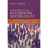 Adventures of an Accidental Sociologist: How to Explain the World Without Becoming a Bore