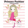 Princess Fashion Coloring Book: Princess Coloring Book, Fashion Girls, Fashion Coloring Book, Fashion Style for Girls, Kids, Toddlers, Ages 2-4, Ages