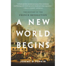 A New World Begins: The History of the French Revolution