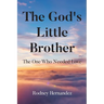 The God's Little Brother: The One Who Needed Love