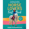 Horse Lovers First Book: Giddy Up Beginner Books (1): The Basics You Need To Know About Horses