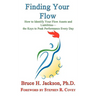 Finding Your Flow - How to Identify Your Flow Assets and Liabilities - the Keys to Peak Performance Every Day