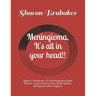 Meningioma, It's all in your head!!: Signs & Symptoms of a Meningioma Brain Tumor...a personal account of life before, during and after surgery!