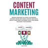 Content Marketing: Proven Strategies to Attract an Engaged Audience Online with Great Content and Social Media to Win More Customers, Build your Brand