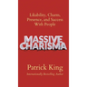 Massive Charisma: Likability, Charm, Presence, and Success With People