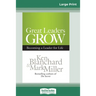 Great Leaders Grow: Becoming a Leader for Life (16pt Large Print Edition)