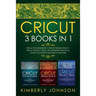 Cricut: 3 BOOKS IN 1. Beginner's Guide Book + Design Space + Project Ideas. The Definitive Practical Guide to Master your Cricut Machine.