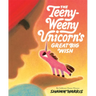 The Teeny-Weeny Unicorn's Great Big Wish