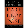 Dare to Drop the Pose: Ten Things Christians Think but Are Afraid to Say