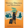 Decisions, Departures, and Destinations