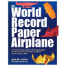 The World Record Paper Airplane and International Award Winning Designs: The Best of John M. Collins and More Paper Airplane Book