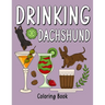 Drinking Dachshund Coloring Book: Coloring Books for Adults, Adult Coloring Book with Many Coffee and Drinks Recipes, Dachshund Lover Gift